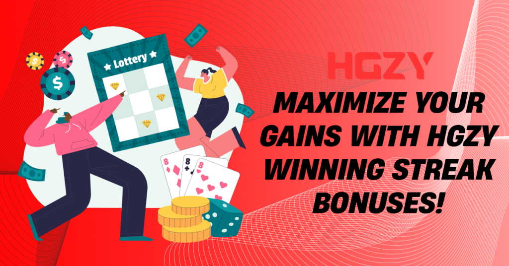 Maximize Your Gains with HGZY Winning Streak Bonuses!