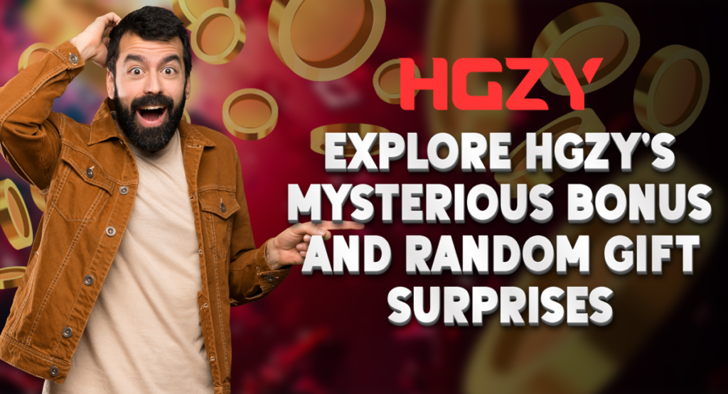 Explore HGZY Mysterious Bonus and Random Gift Surprises