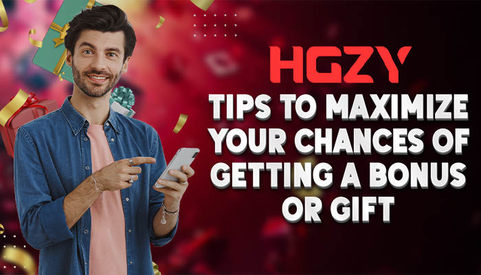 Tips to Maximize Your Chances of Getting a Bonus or Gift